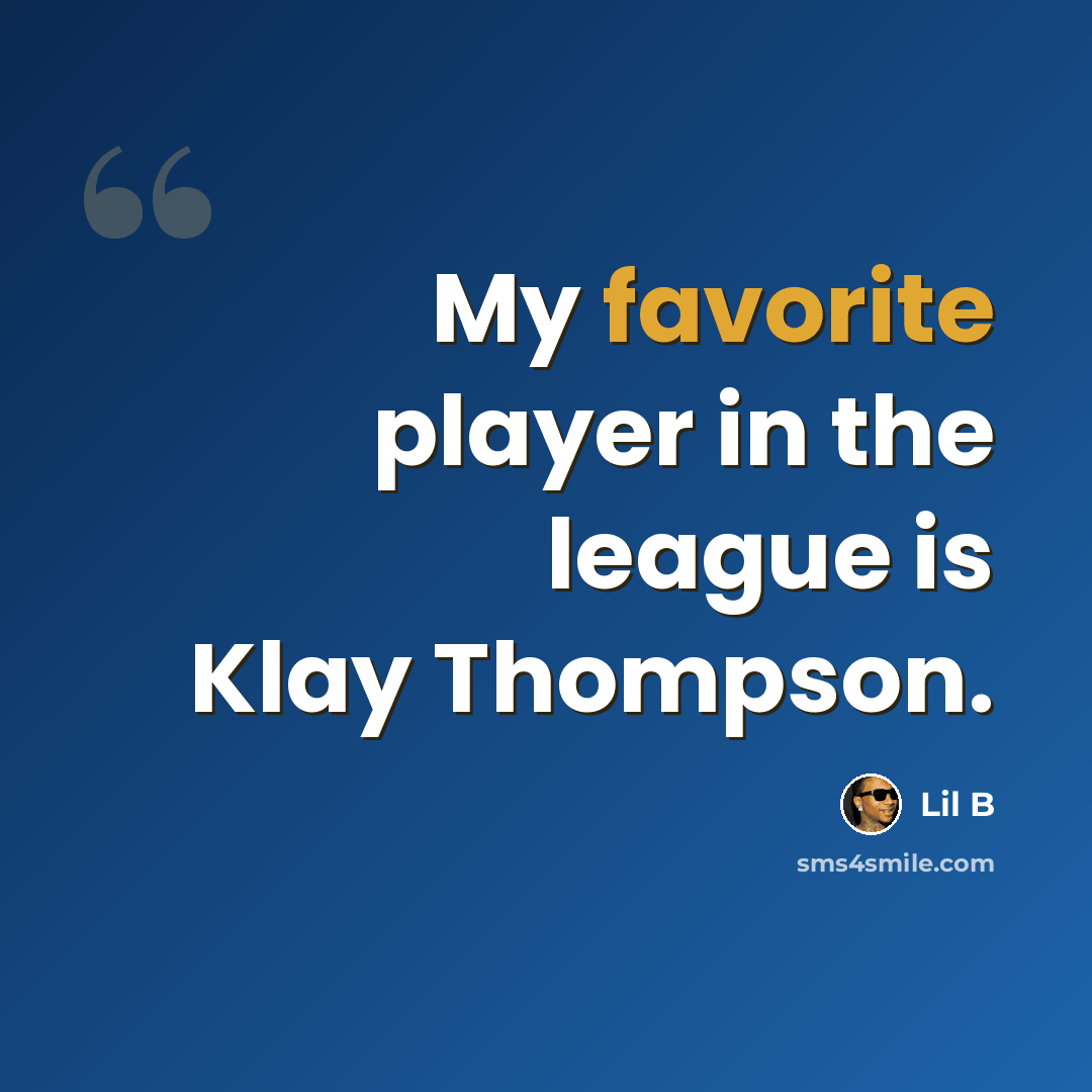 “My favorite player in the league is Klay Thompson.” quote by Lil B
