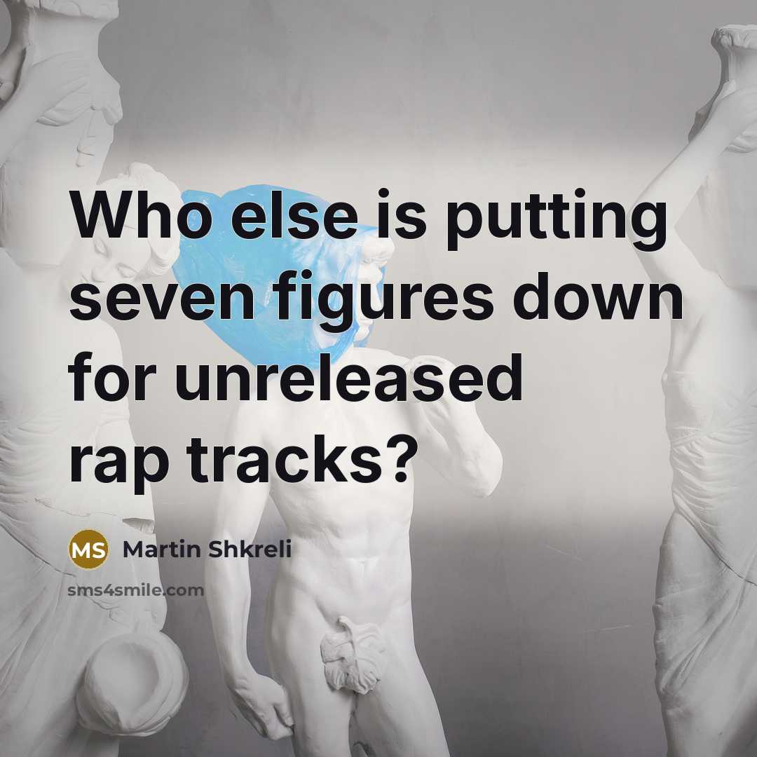“Who else is putting seven figures down for unreleased rap tracks?” quote by Martin Shkreli