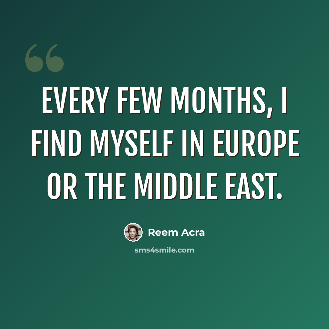 “Every few months, I find myself in Europe or the Middle East.” quote by Reem Acra