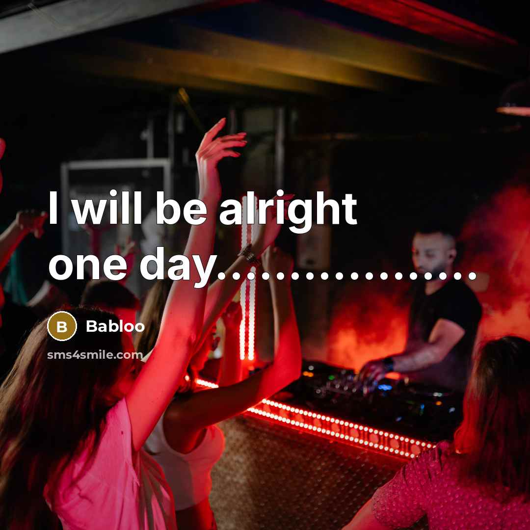 “I will be alright one day………………” quote by Babloo