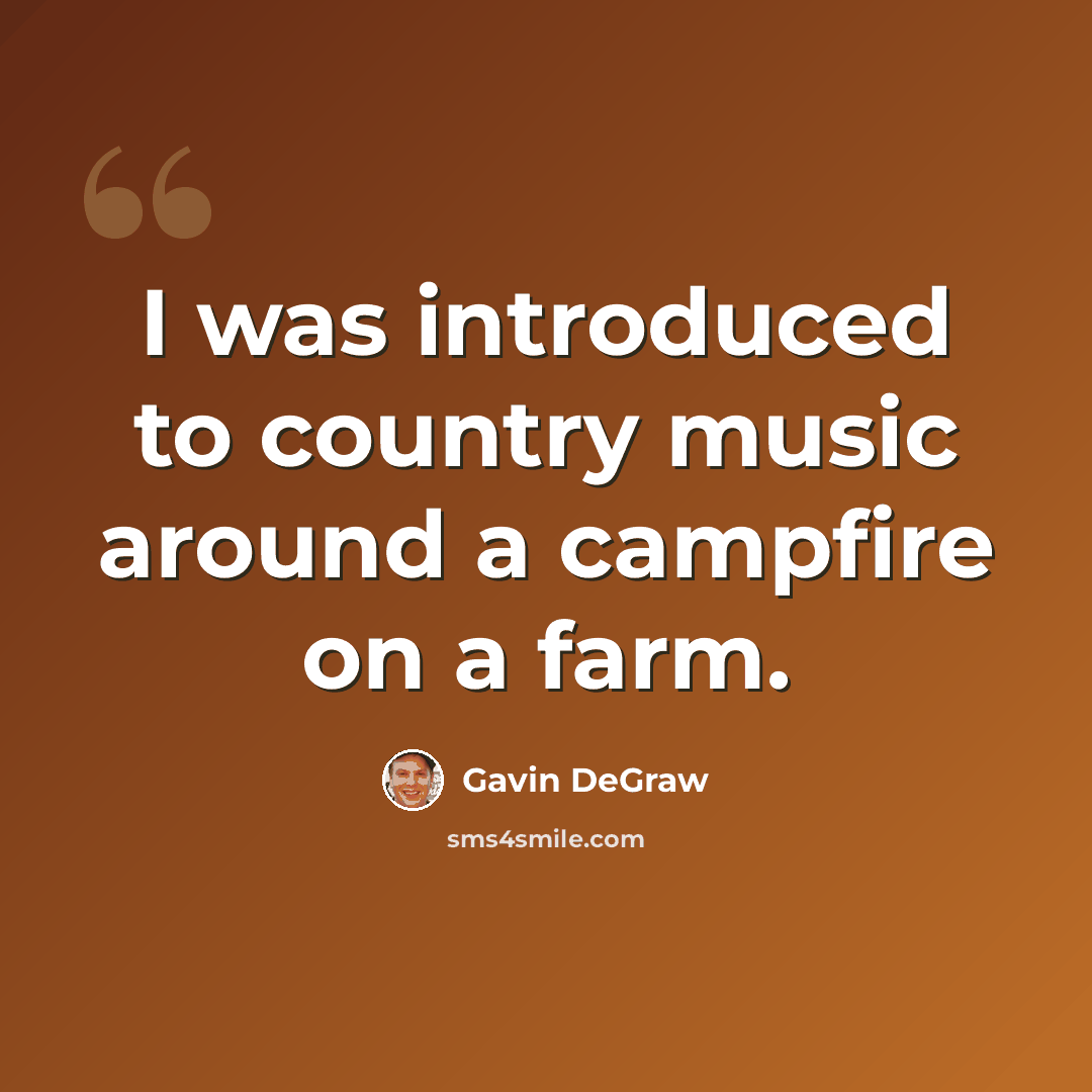 “I was introduced to country music around a campfire on a farm.” quote by Gavin DeGraw