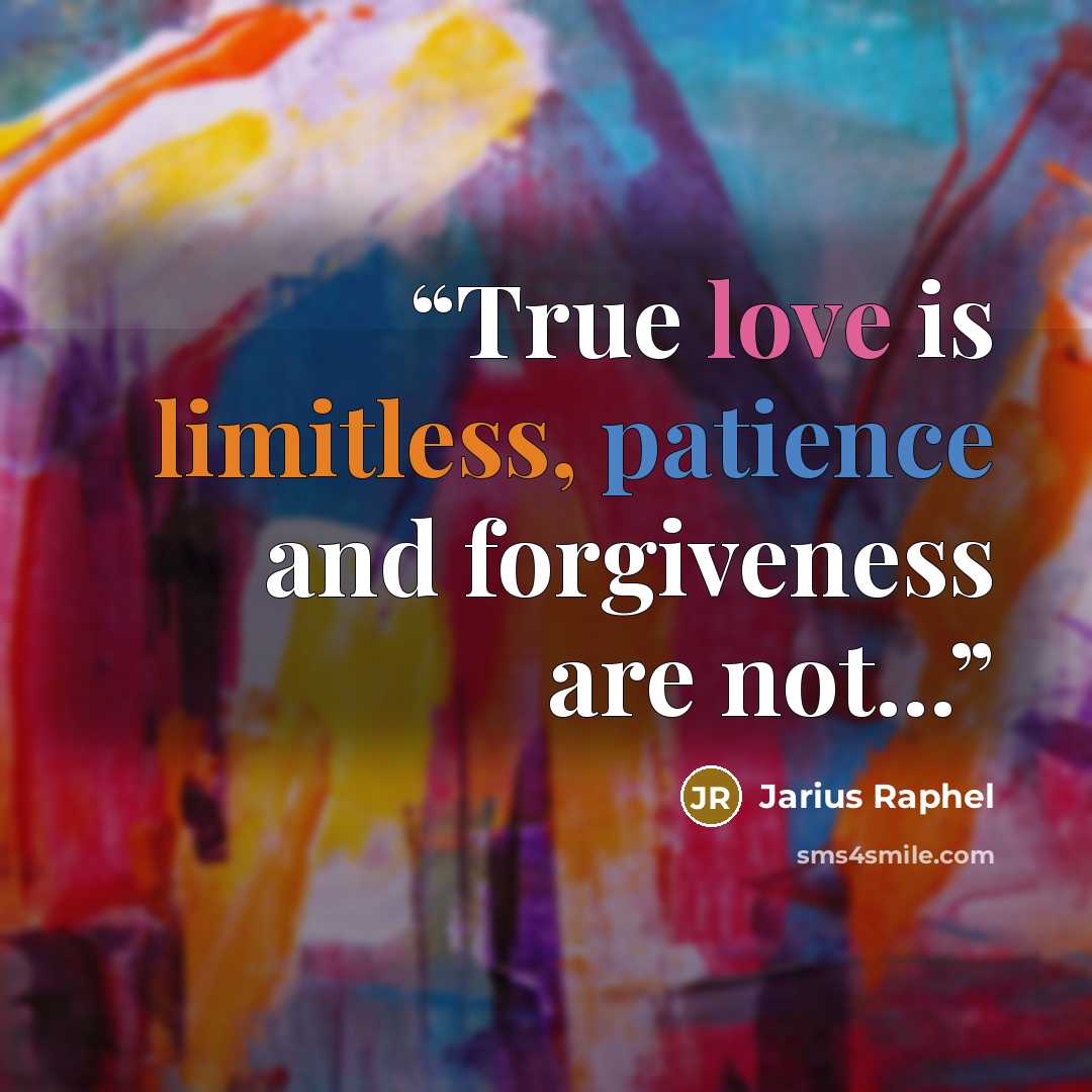 “True love is limitless, patience and forgiveness are not...” quote by Jarius Raphel