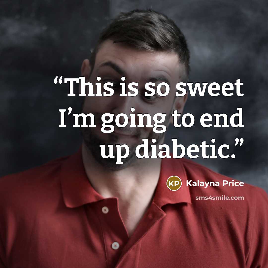 “This is so sweet I’m going to end up diabetic.” quote by Kalayna Price