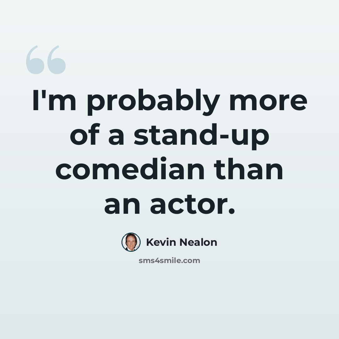 “I'm probably more of a stand-up comedian than an actor.” quote by Kevin Nealon