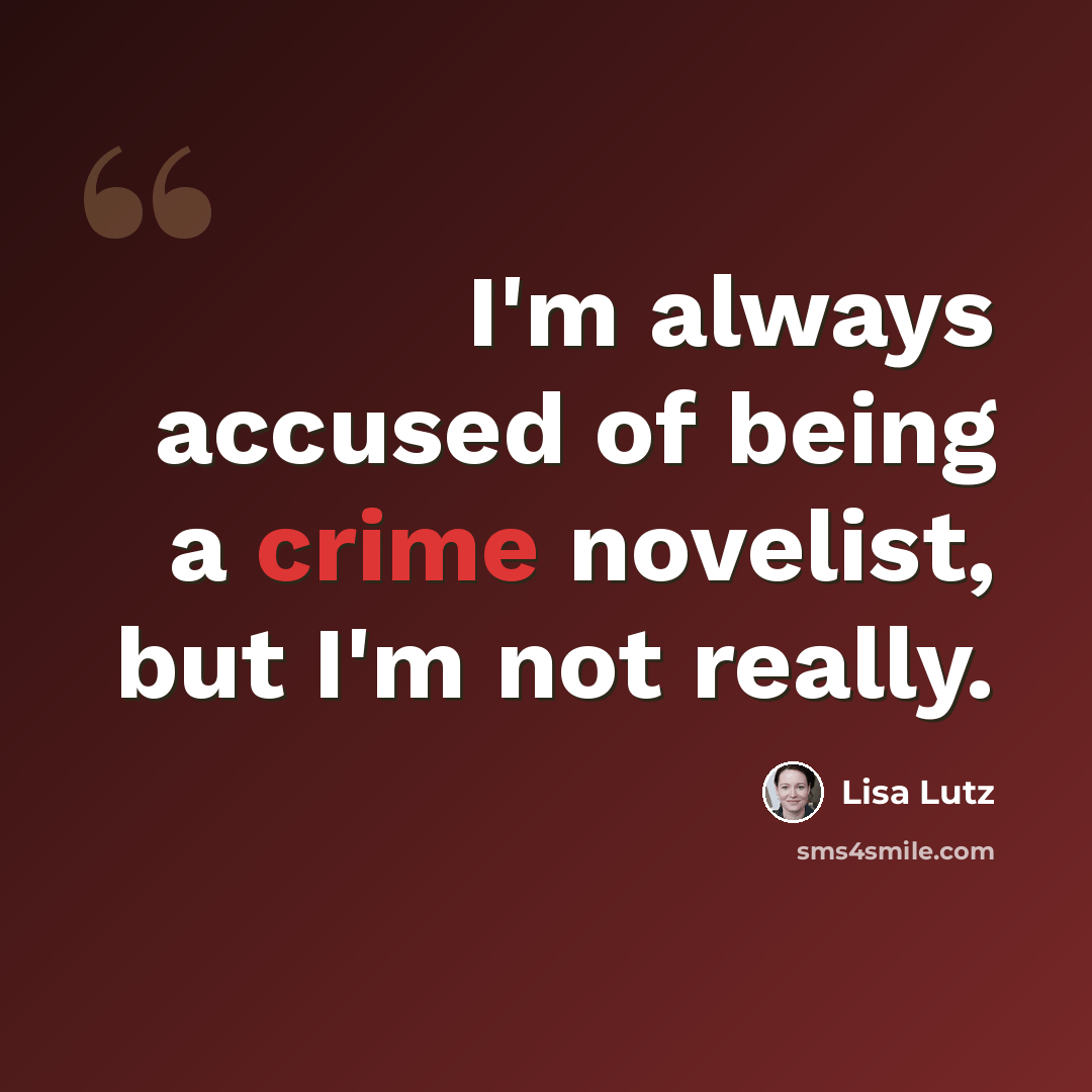“I'm always accused of being a crime novelist, but I'm not really.” quote by Lisa Lutz