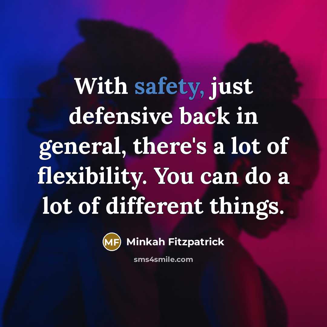 “With safety, just defensive back in general, there's a lot of flexibility. You can do a lot of different things.” quote by Minkah Fitzpatrick