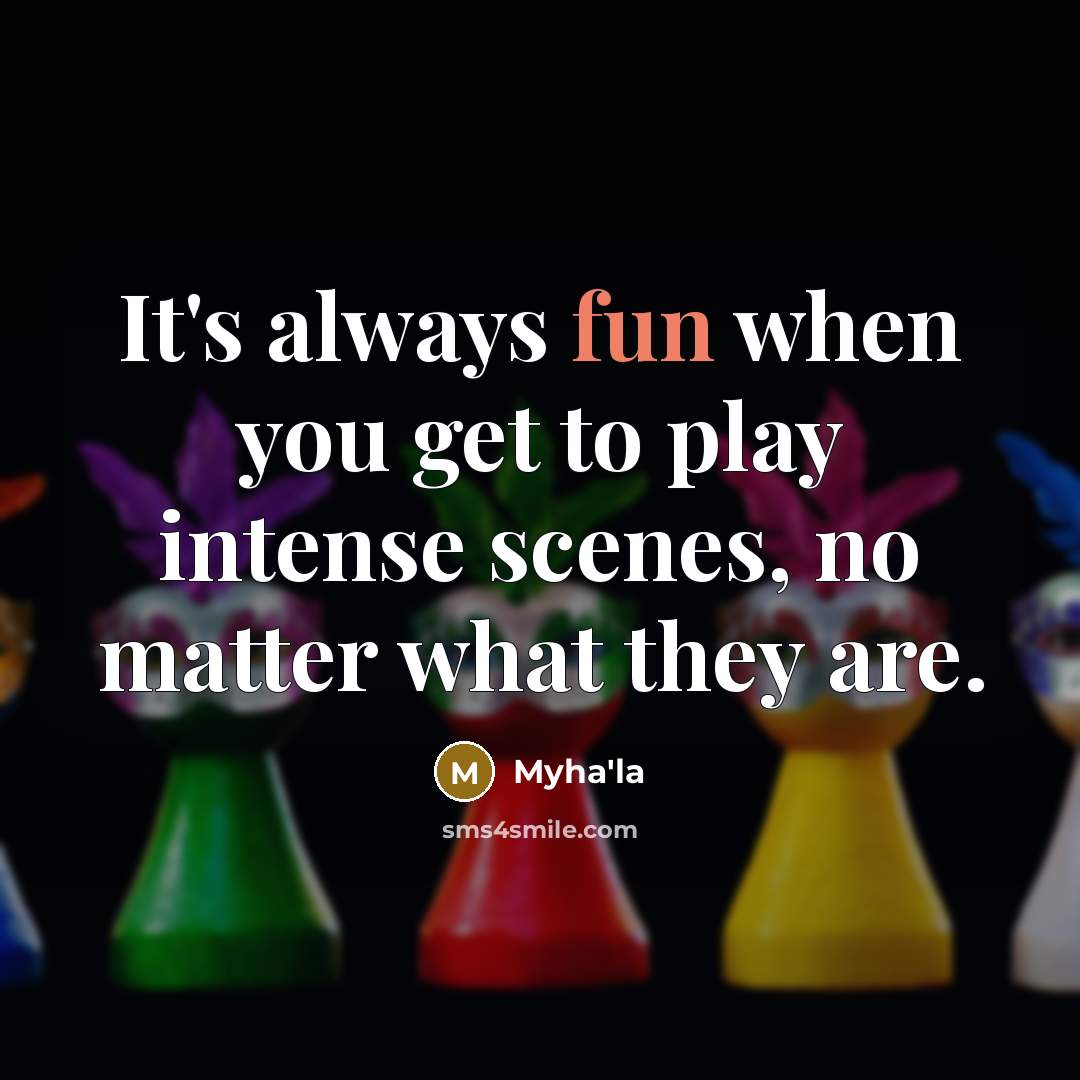 “It's always fun when you get to play intense scenes, no matter what they are.” quote by Myha'la