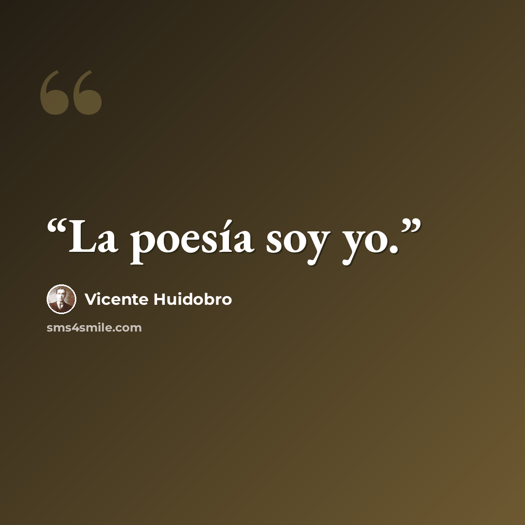 “La poesía soy yo.” quote by Vicente Huidobro