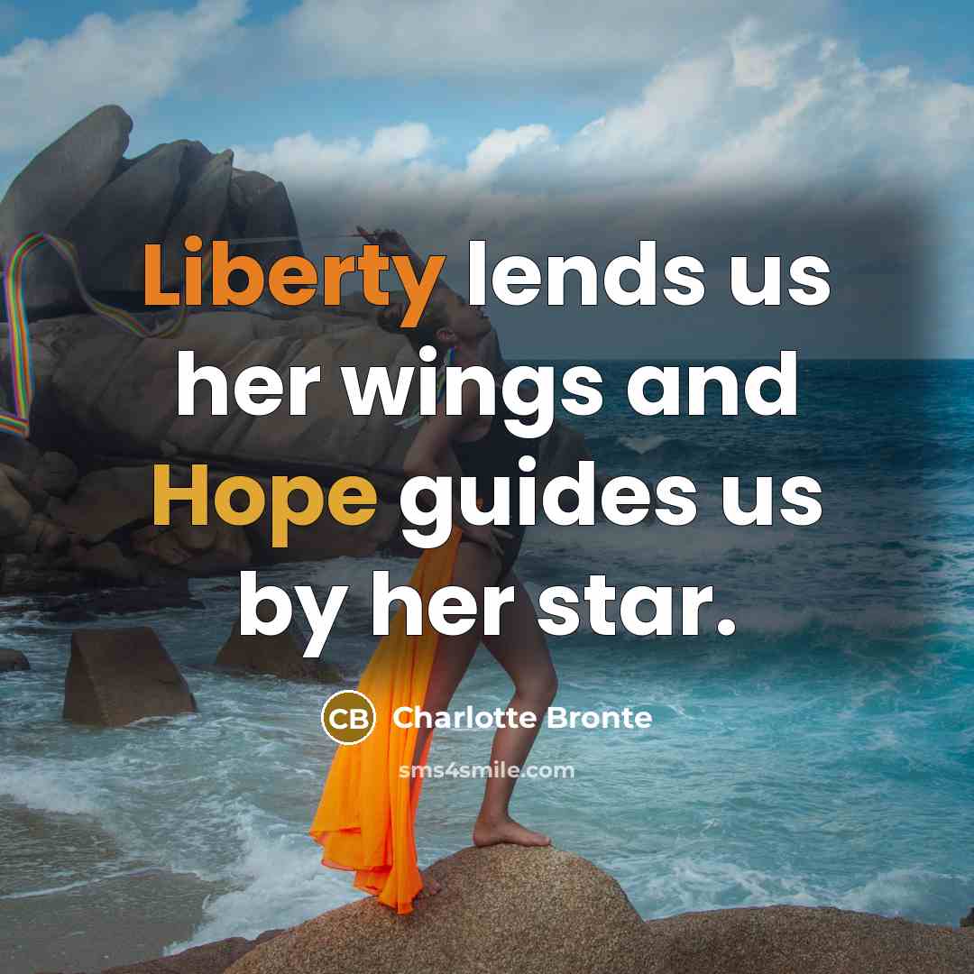 “Liberty lends us her wings and Hope guides us by her star.” quote by Charlotte Bronte