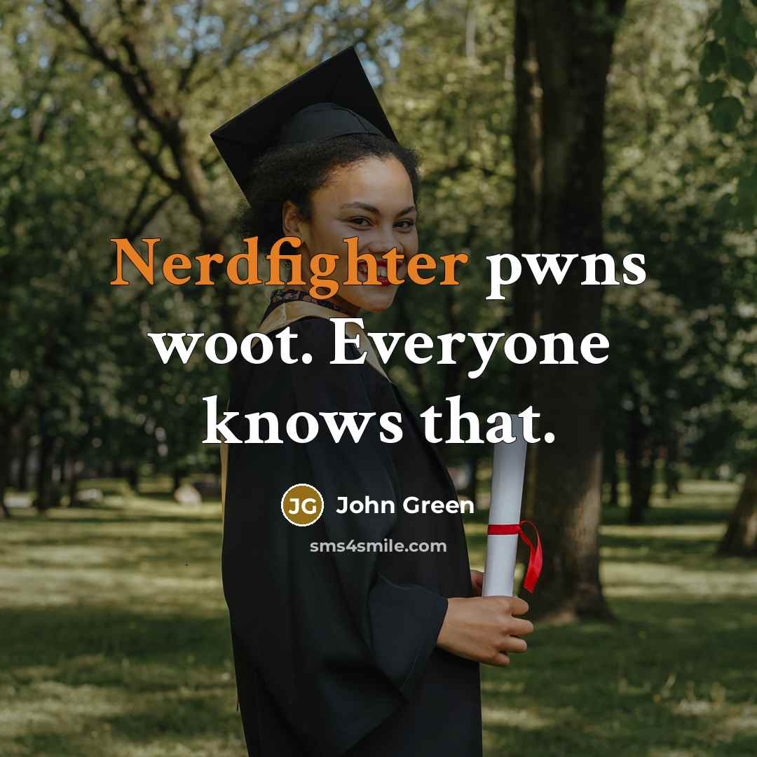 “Nerdfighter pwns woot. Everyone knows that.” quote by John Green