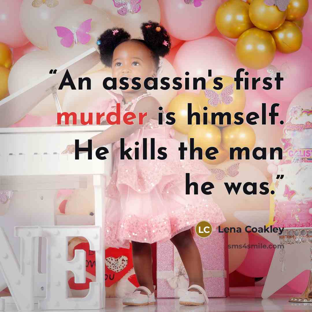 “An assassin's first murder is himself. He kills the man he was.” quote by Lena Coakley