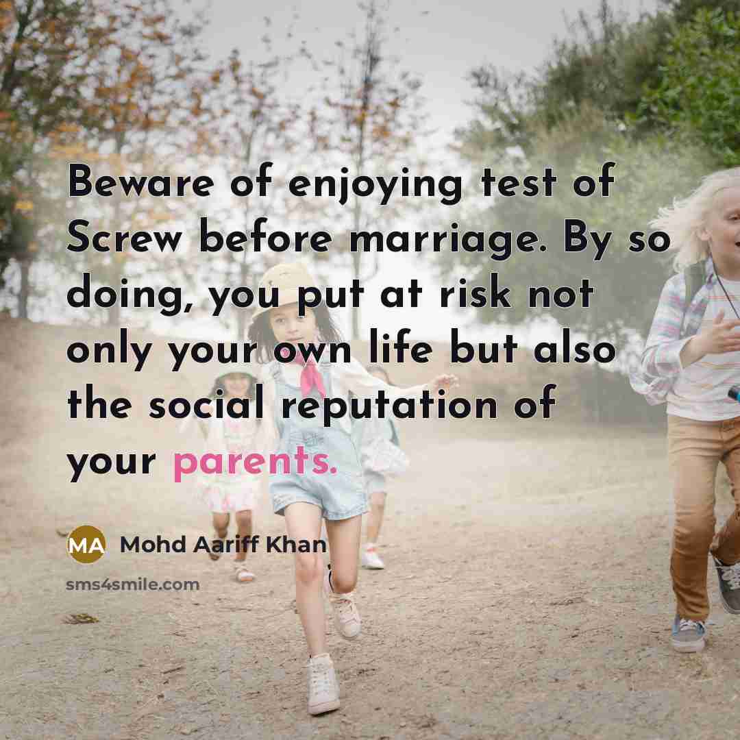 “Beware of enjoying test of Screw before marriage. By so doing, you put at risk not only your own life but also the social reputation of your parents.” quote by Mohd Aariff Khan