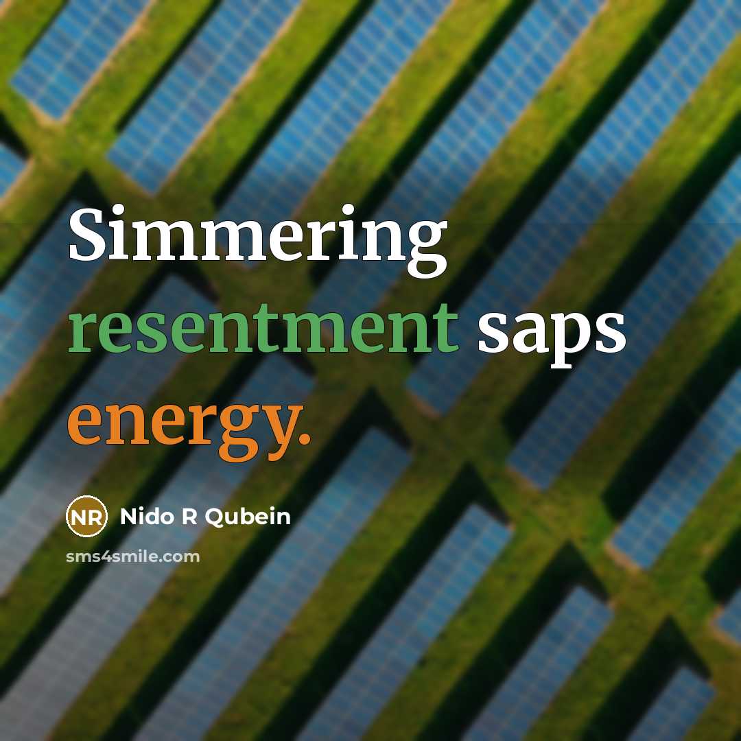 “Simmering resentment saps energy.” quote by Nido R Qubein
