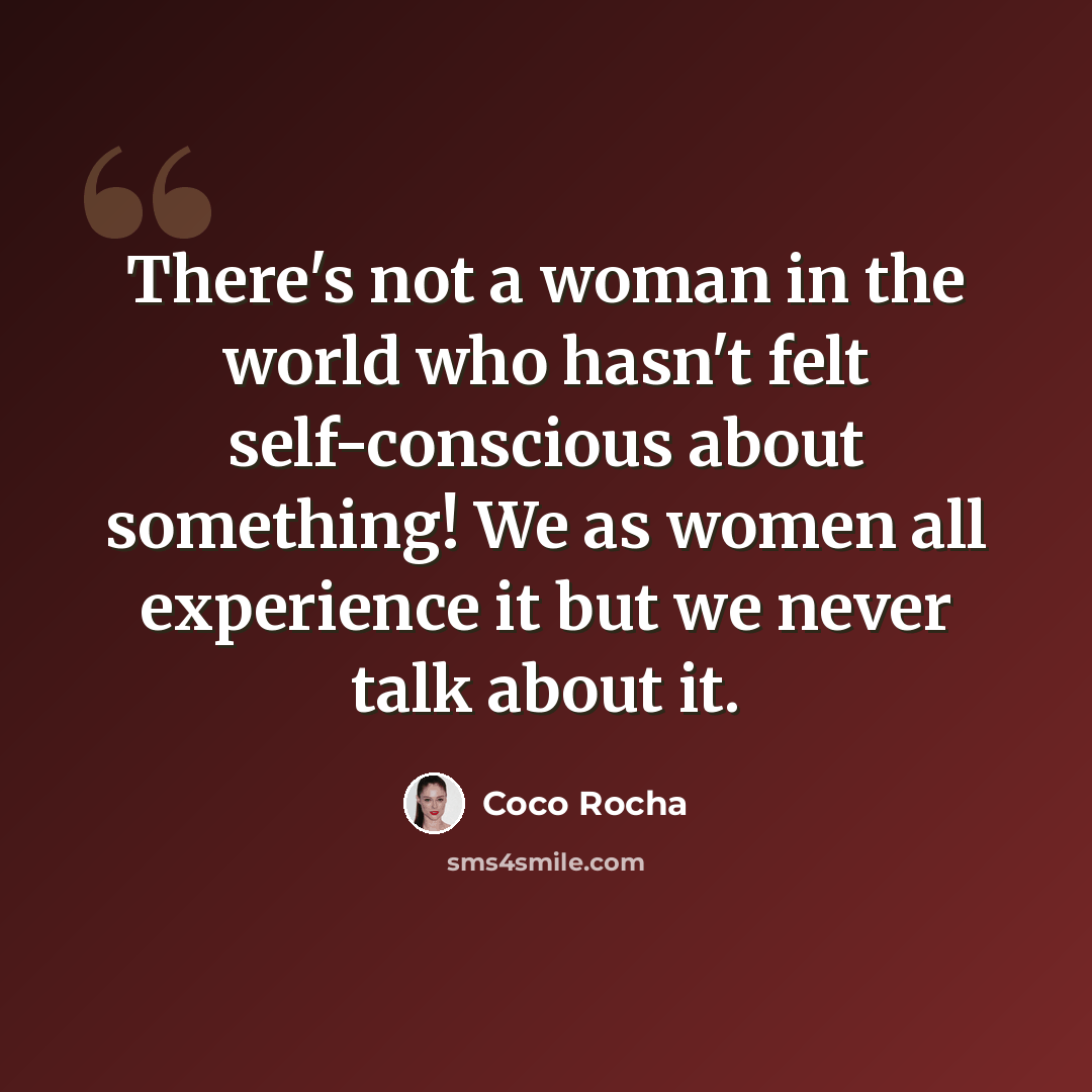 “There's not a woman in the world who hasn't felt self-conscious about something! We as women all experience it but we never talk about it.” quote by Coco Rocha