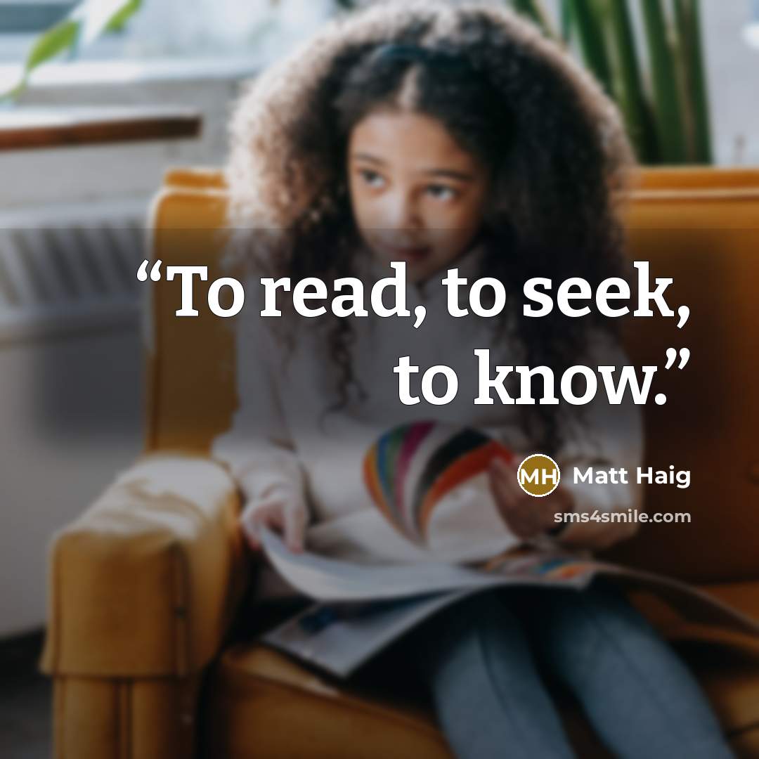 “To read, to seek, to know.” quote by Matt Haig
