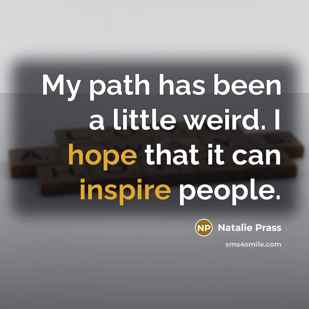 “My path has been a little weird. I hope that it can inspire people.” quote by Natalie Prass