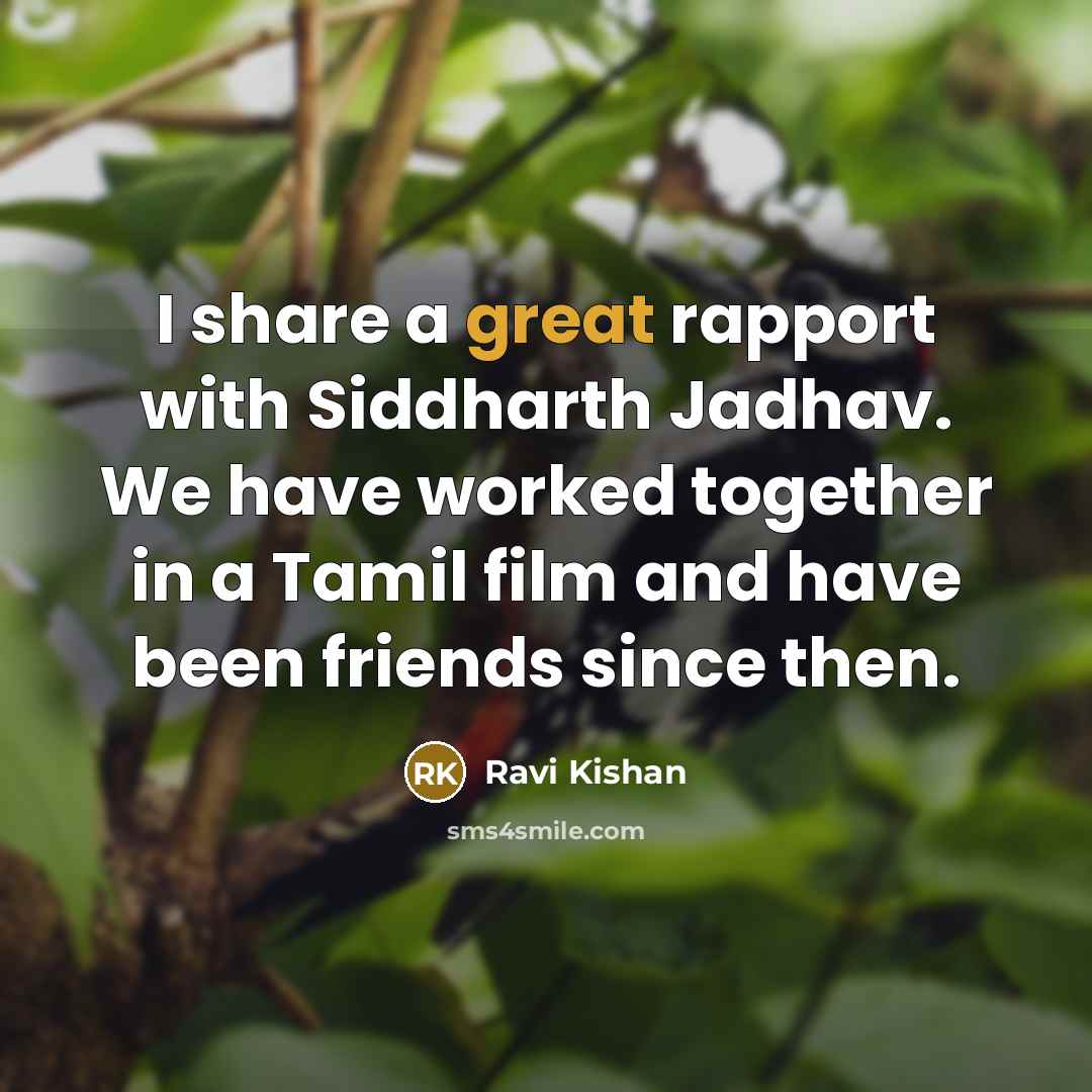 “I share a great rapport with Siddharth Jadhav. We have worked together in a Tamil film and have been friends since then.” quote by Ravi Kishan