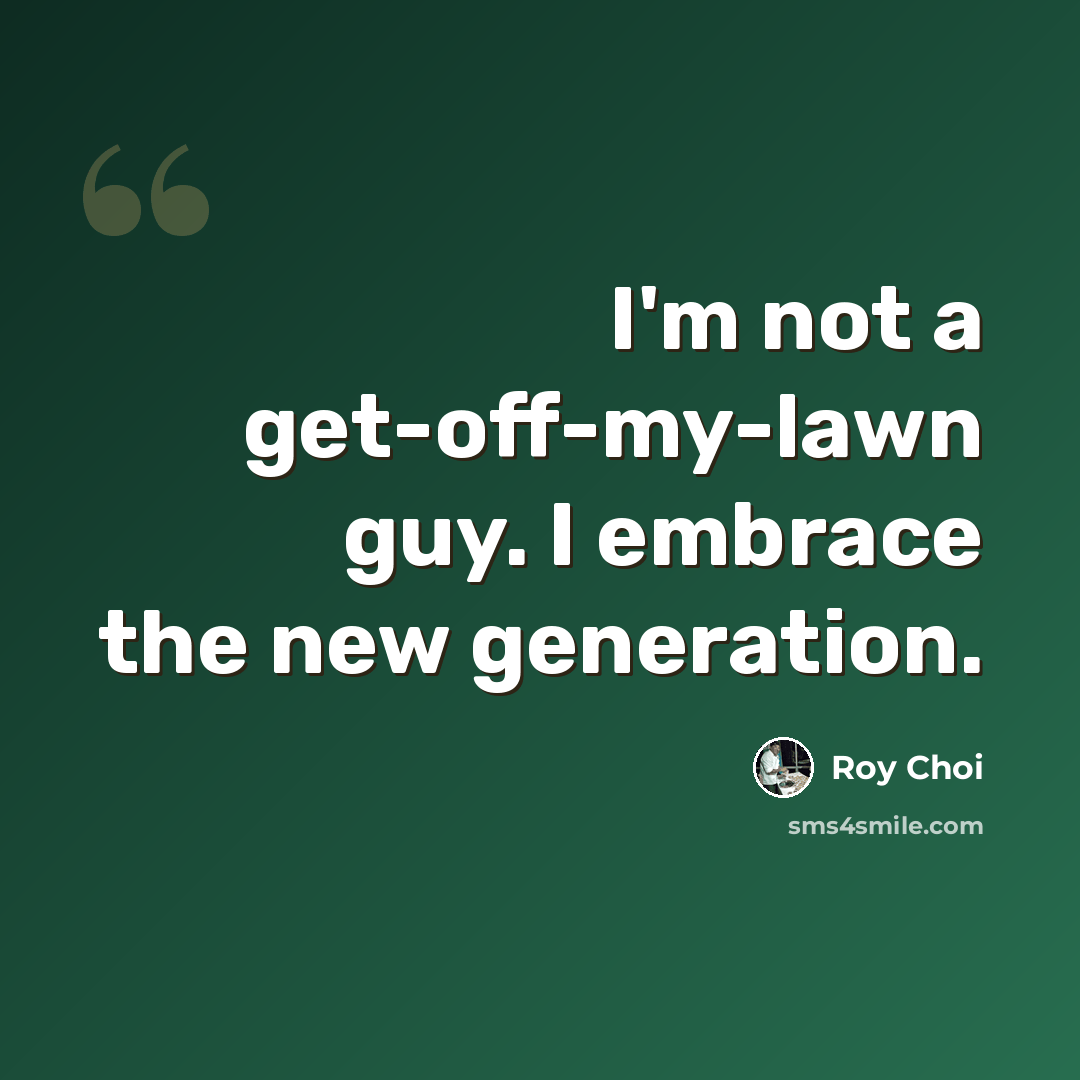 “I'm not a get-off-my-lawn guy. I embrace the new generation.” quote by Roy Choi