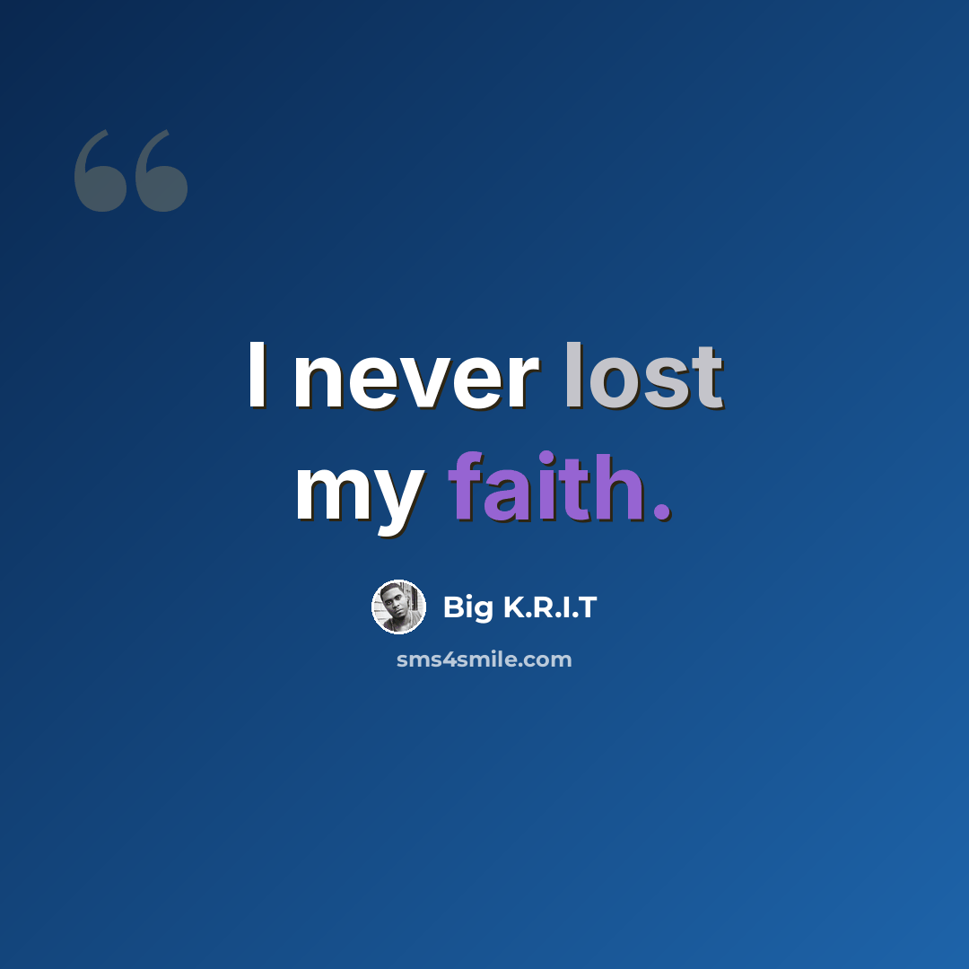 “I never lost my faith.” quote by Big K.R.I.T