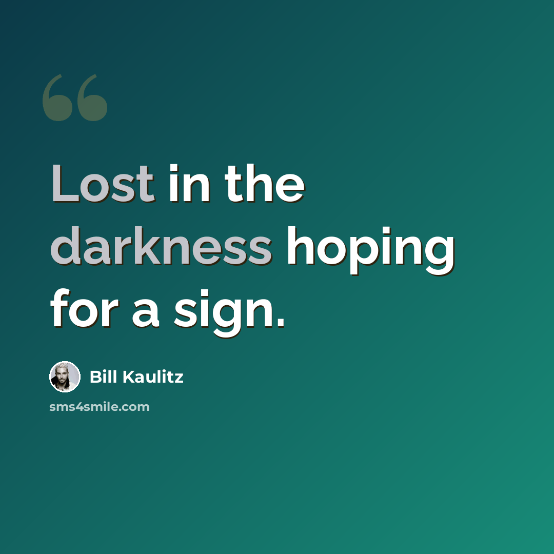 “Lost in the darkness hoping for a sign.” quote by Bill Kaulitz