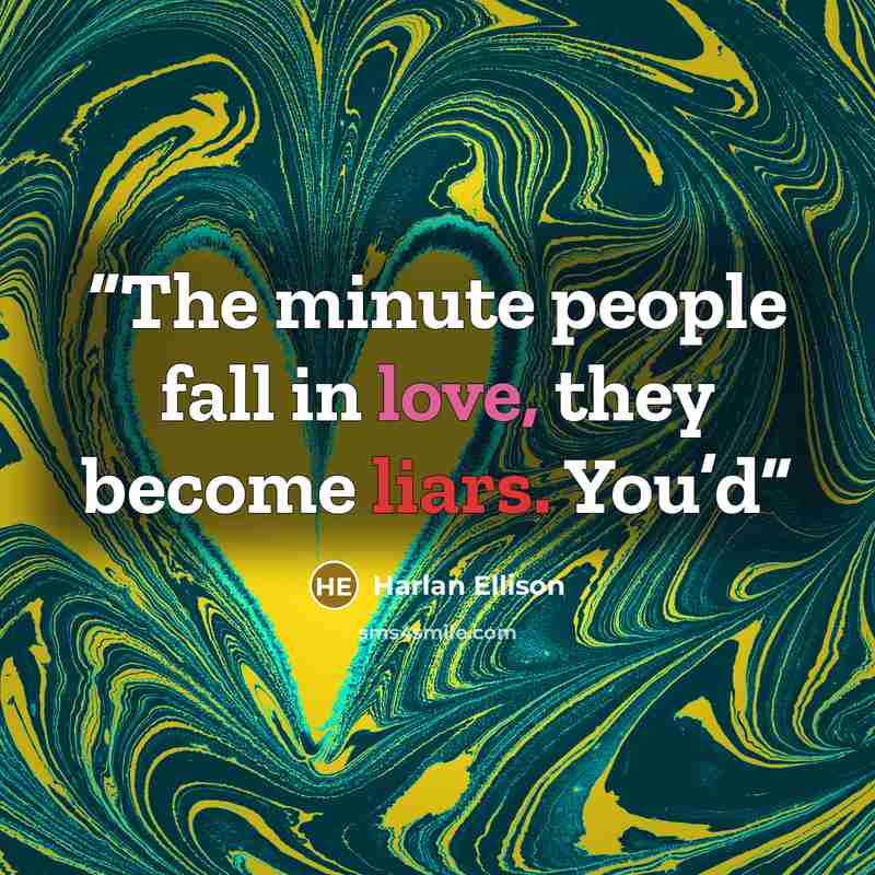 “The minute people fall in love, they become liars. You’d” quote by Harlan Ellison