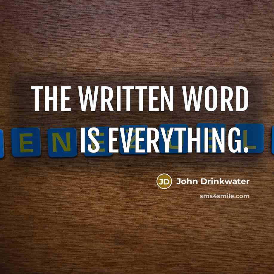 “The written word is everything.” quote by John Drinkwater