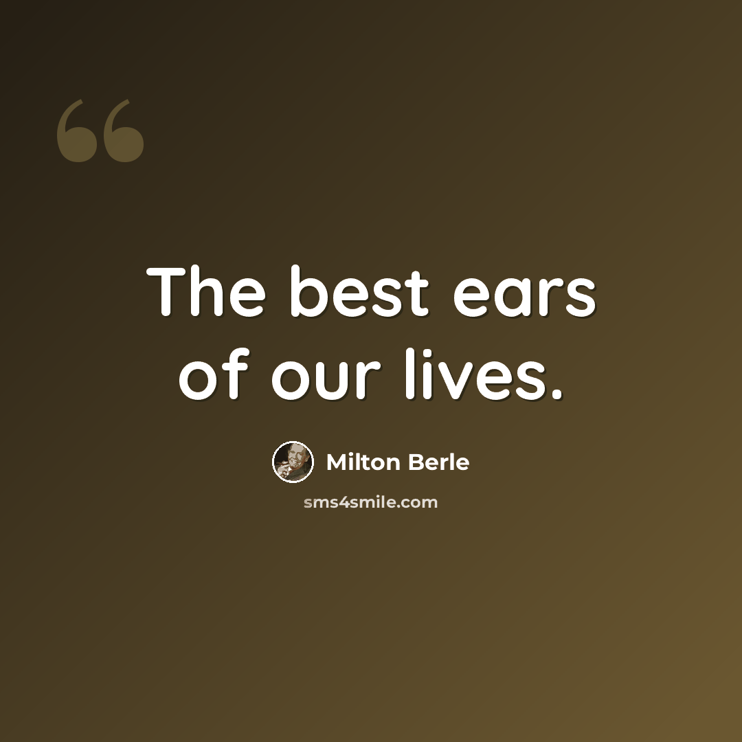 “The best ears of our lives.” quote by Milton Berle