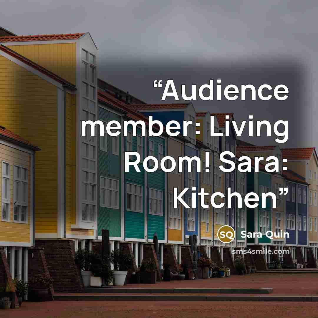 “Audience member: Living Room! Sara: Kitchen” quote by Sara Quin