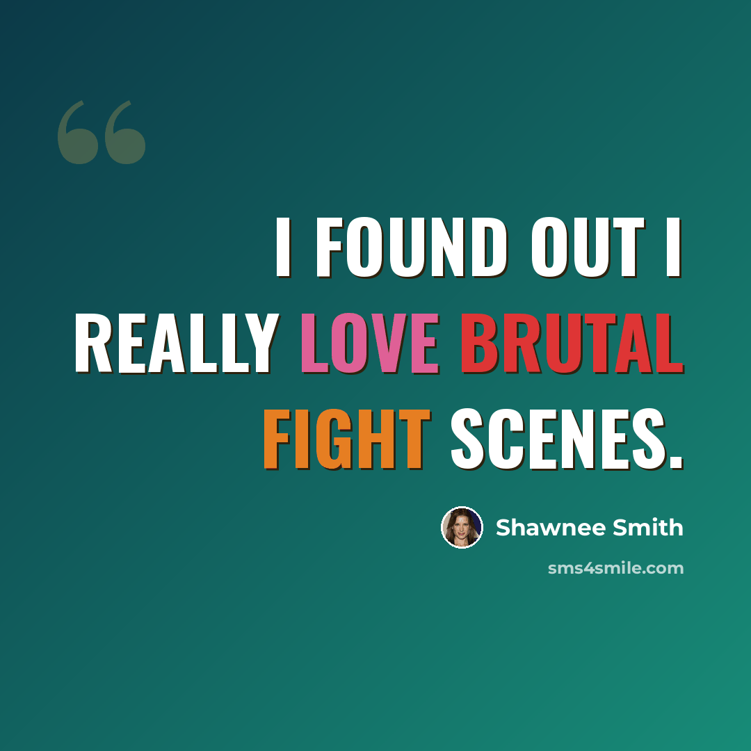 “I found out I really love brutal fight scenes.” quote by Shawnee Smith
