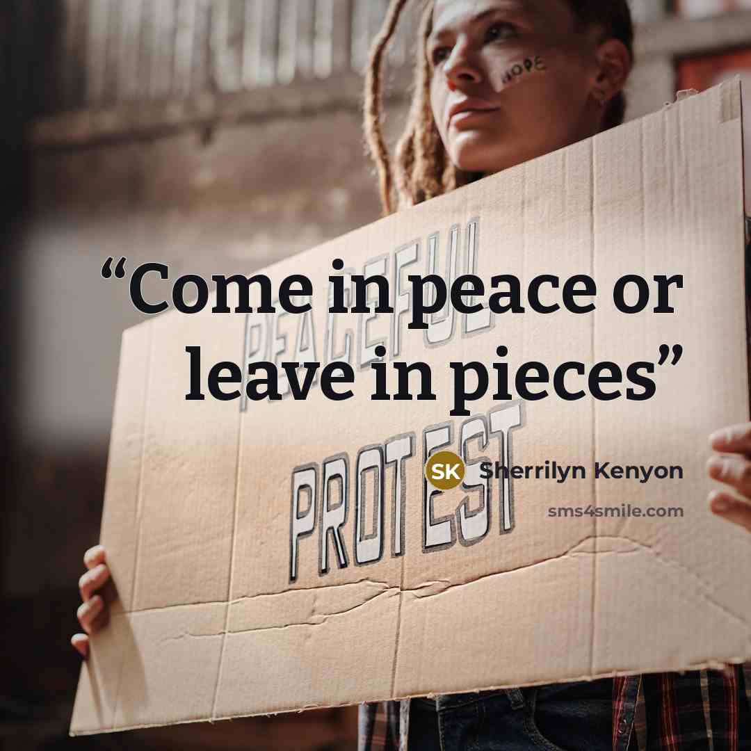 “Come in peace or leave in pieces” quote by Sherrilyn Kenyon
