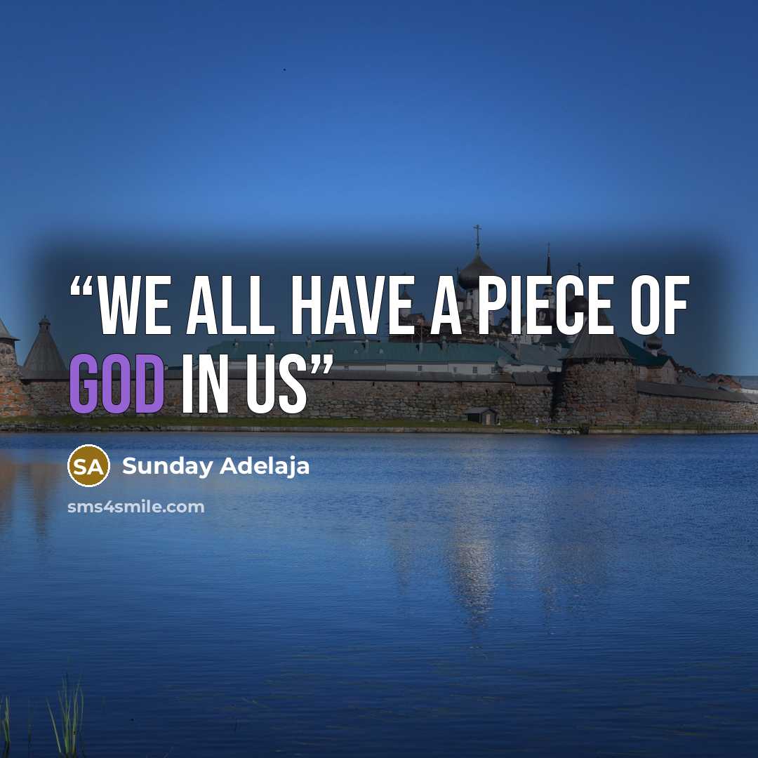“We all have a piece of God in us” quote by Sunday Adelaja