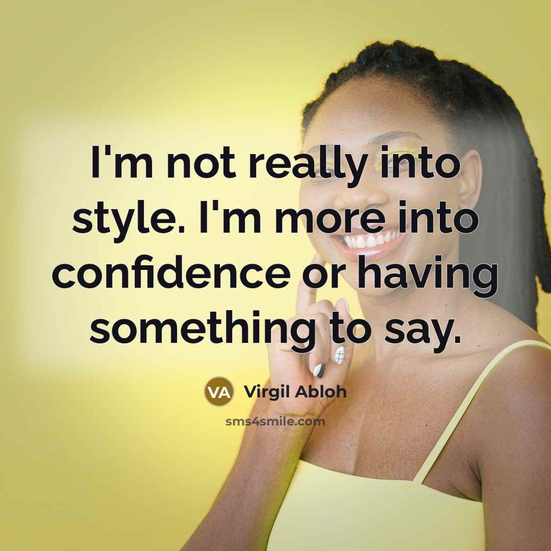 “I'm not really into style. I'm more into confidence or having something to say.” quote by Virgil Abloh