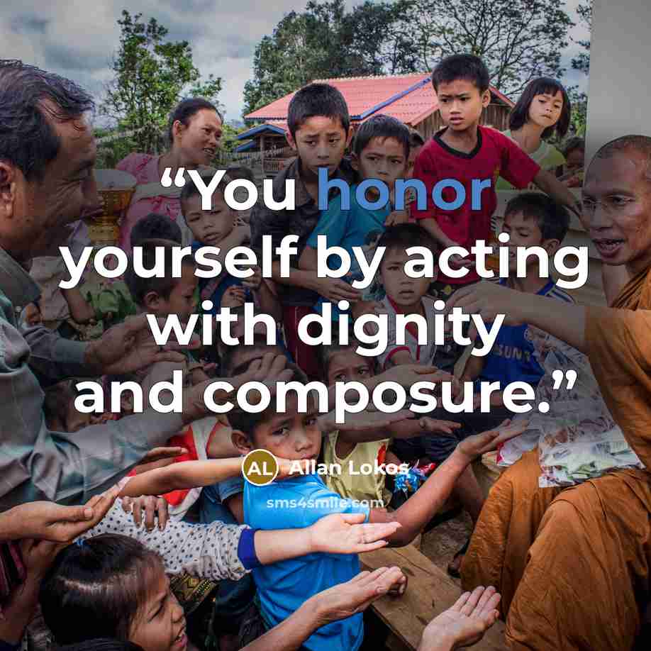 “You honor yourself by acting with dignity and composure.” quote by Allan Lokos