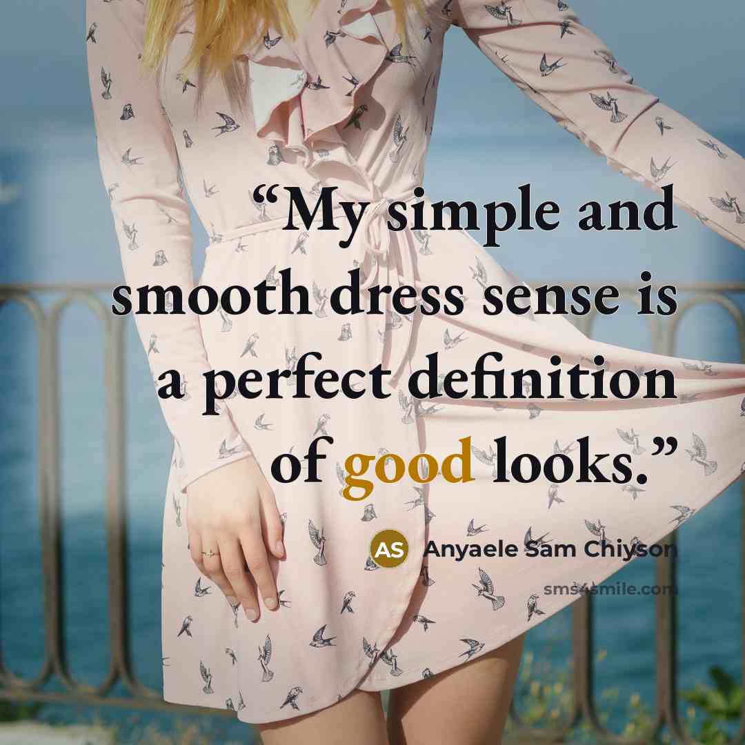 “My simple and smooth dress sense is a perfect definition of good looks.” quote by Anyaele Sam Chiyson
