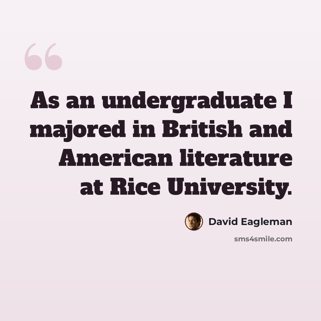 “As an undergraduate I majored in British and American literature at Rice University.” quote by David Eagleman
