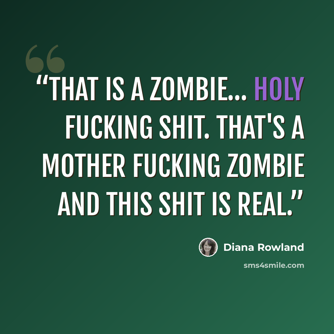 “That is a zombie… Holy fucking shit. That's a mother fucking zombie and this shit is real.” quote by Diana Rowland