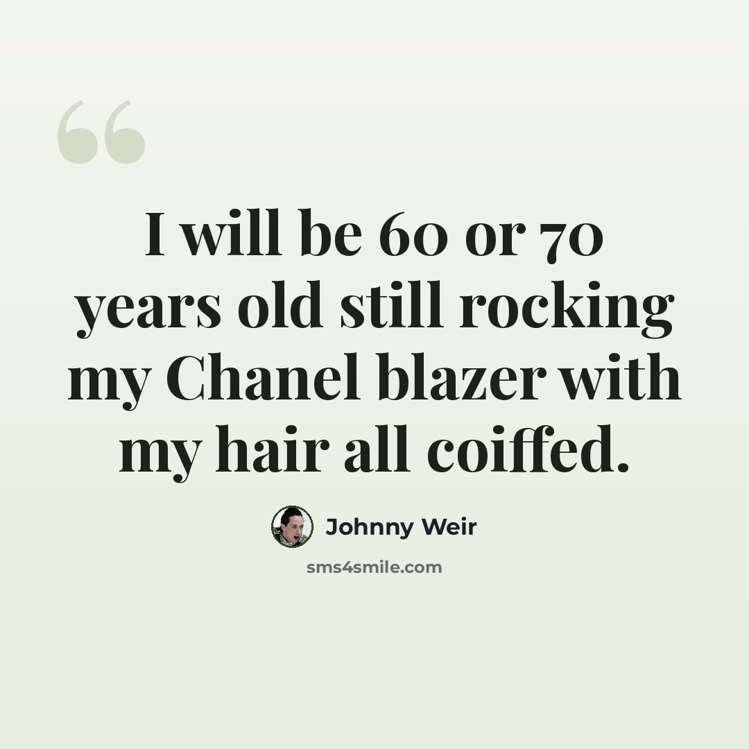 “I will be 60 or 70 years old still rocking my Chanel blazer with my hair all coiffed.” quote by Johnny Weir