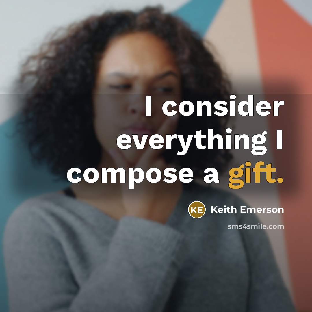 “I consider everything I compose a gift.” quote by Keith Emerson