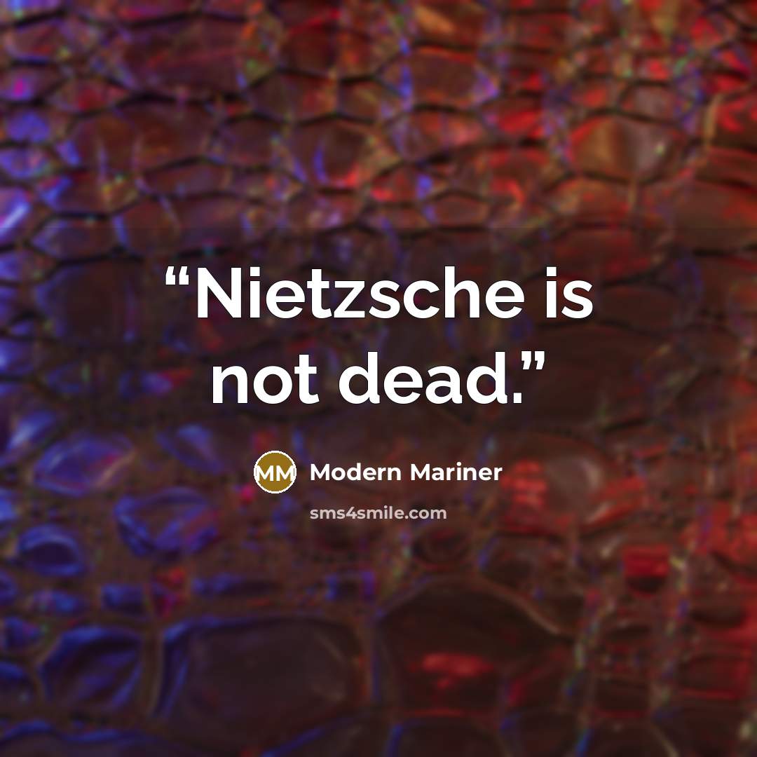 “Nietzsche is not dead.” quote by Modern Mariner