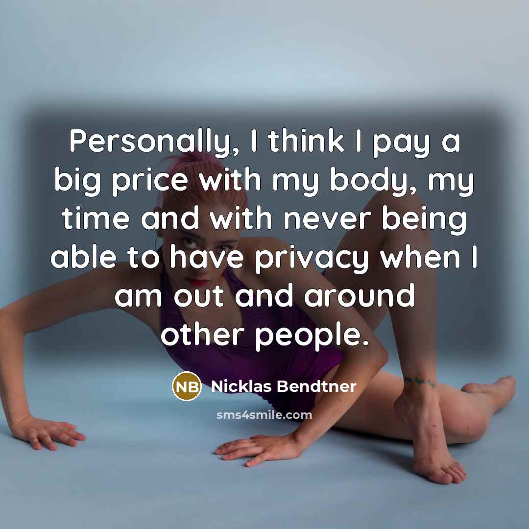 “Personally, I think I pay a big price with my body, my time and with never being able to have privacy when I am out and around other people.” quote by Nicklas Bendtner