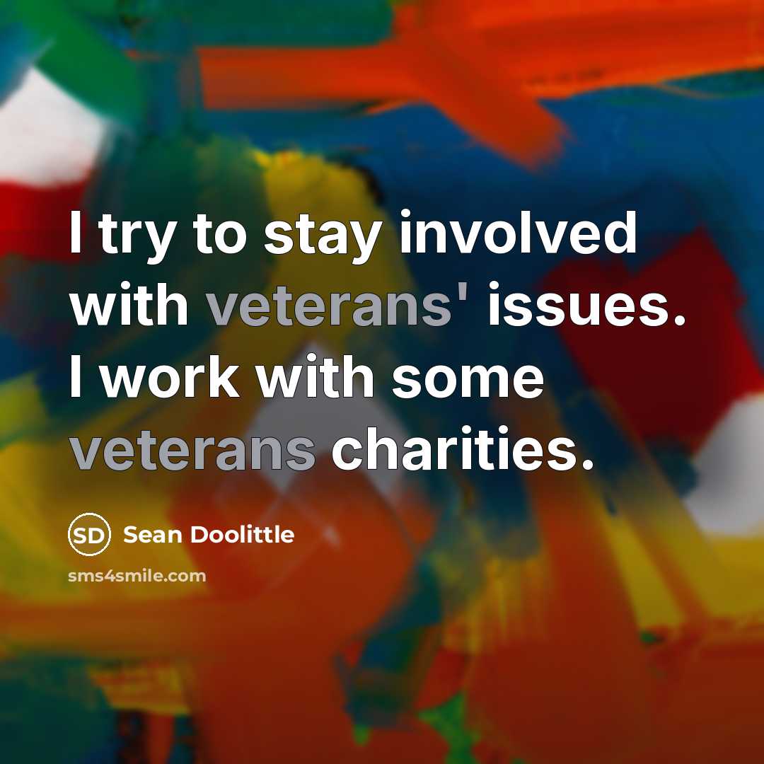 “I try to stay involved with veterans' issues. I work with some veterans charities.” quote by Sean Doolittle