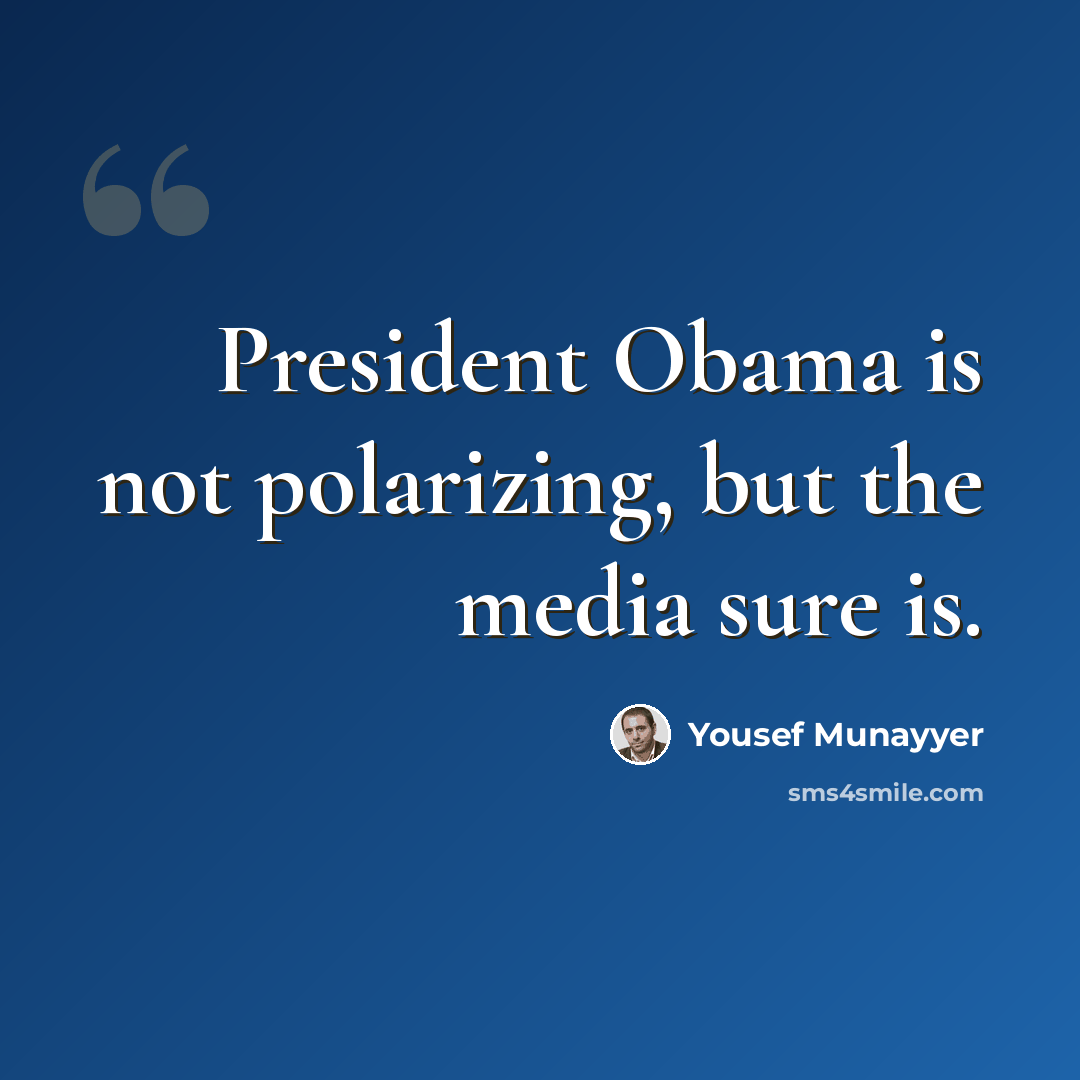 “President Obama is not polarizing, but the media sure is.” quote by Yousef Munayyer