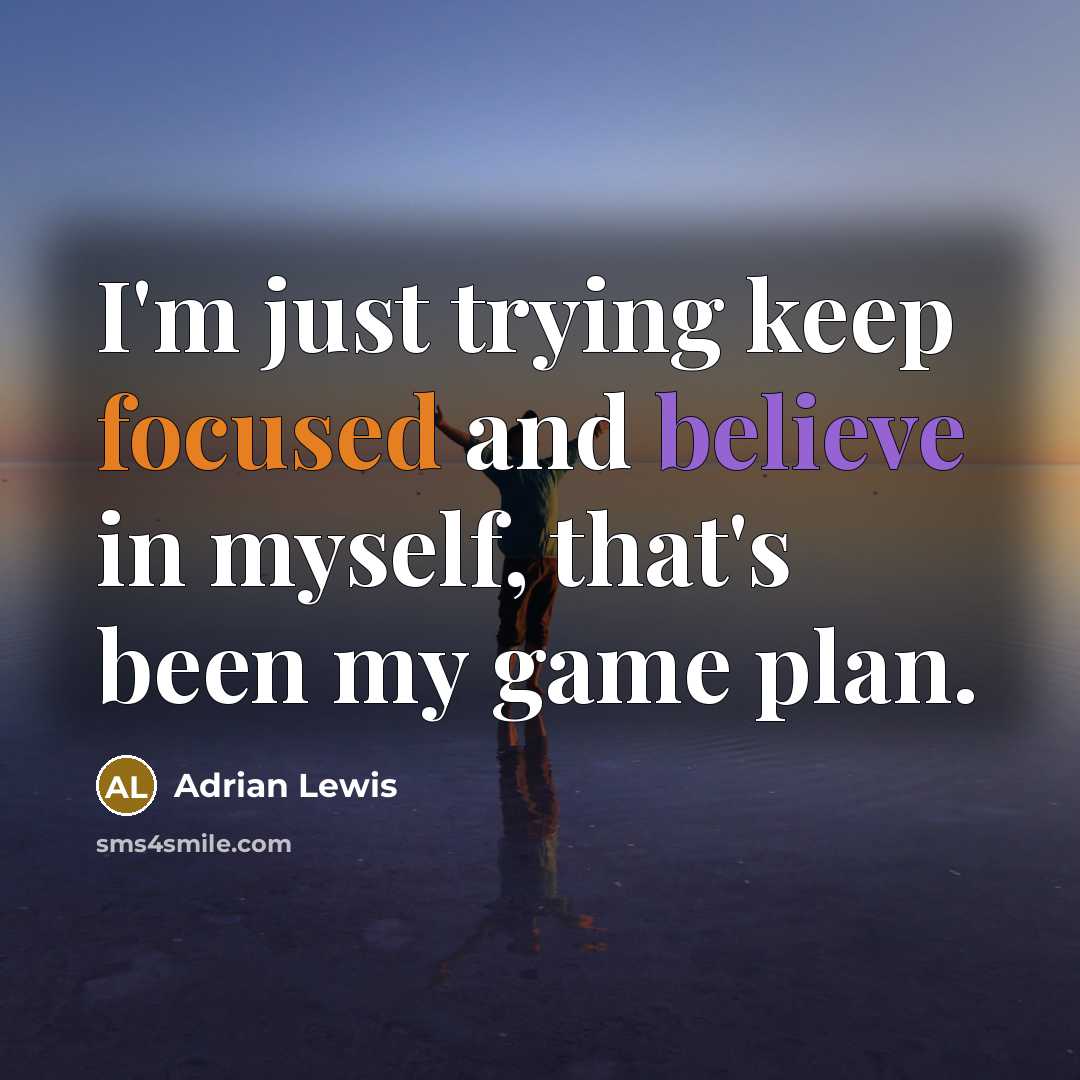 “I'm just trying keep focused and believe in myself, that's been my game plan.” quote by Adrian Lewis