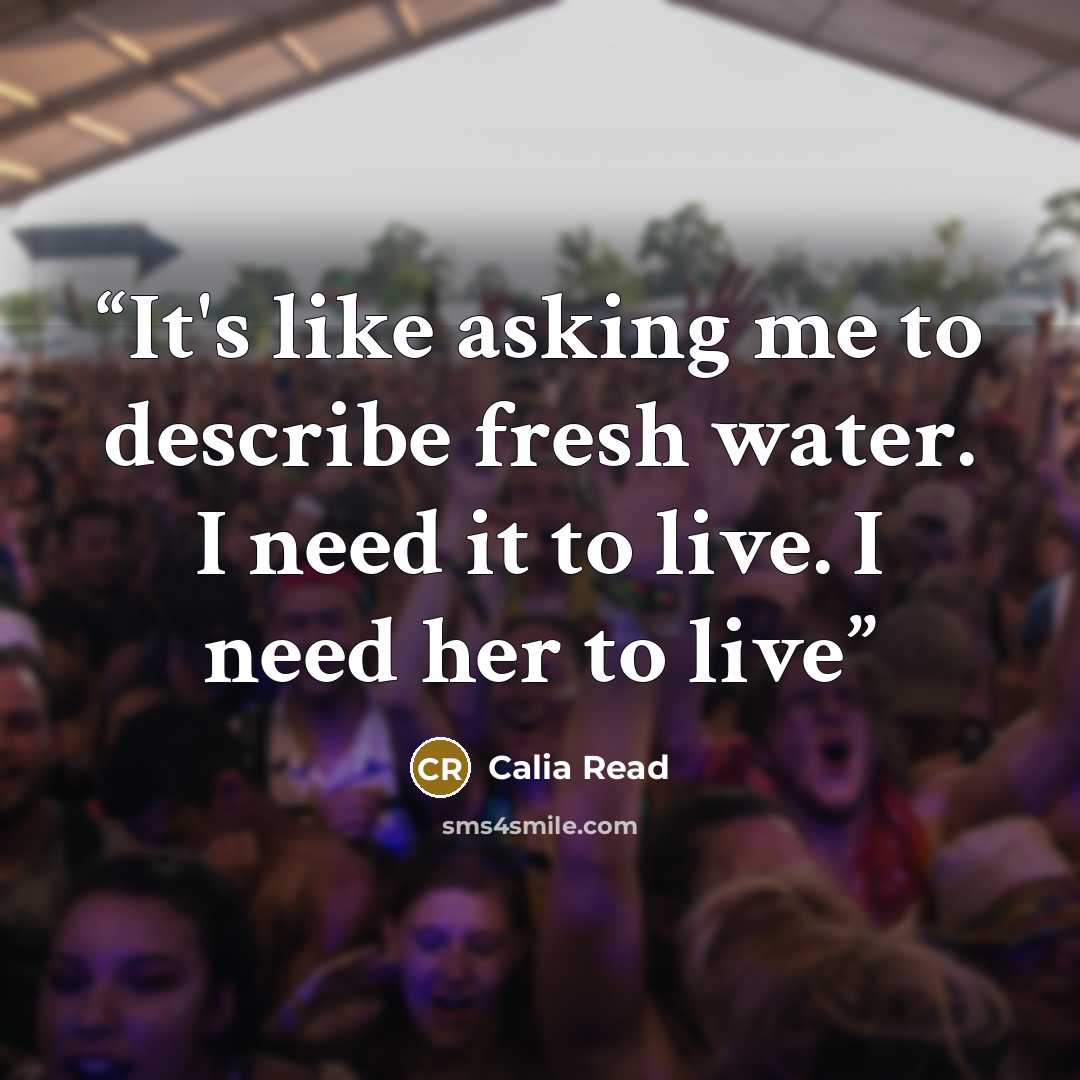 “It's like asking me to describe fresh water. I need it to live. I need her to live” quote by Calia Read