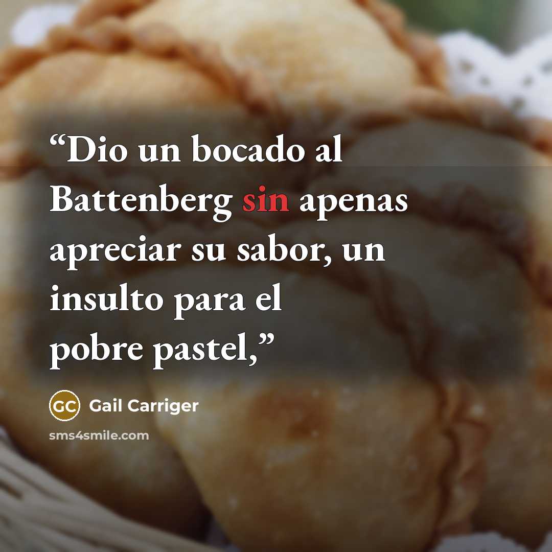 “Dio un bocado al Battenberg sin apenas apreciar su sabor, un insulto para el pobre pastel,” quote by Gail Carriger