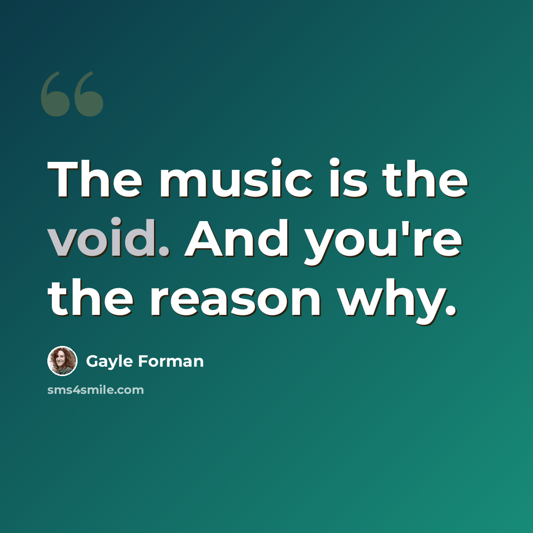 “The music is the void. And you're the reason why.” quote by Gayle Forman