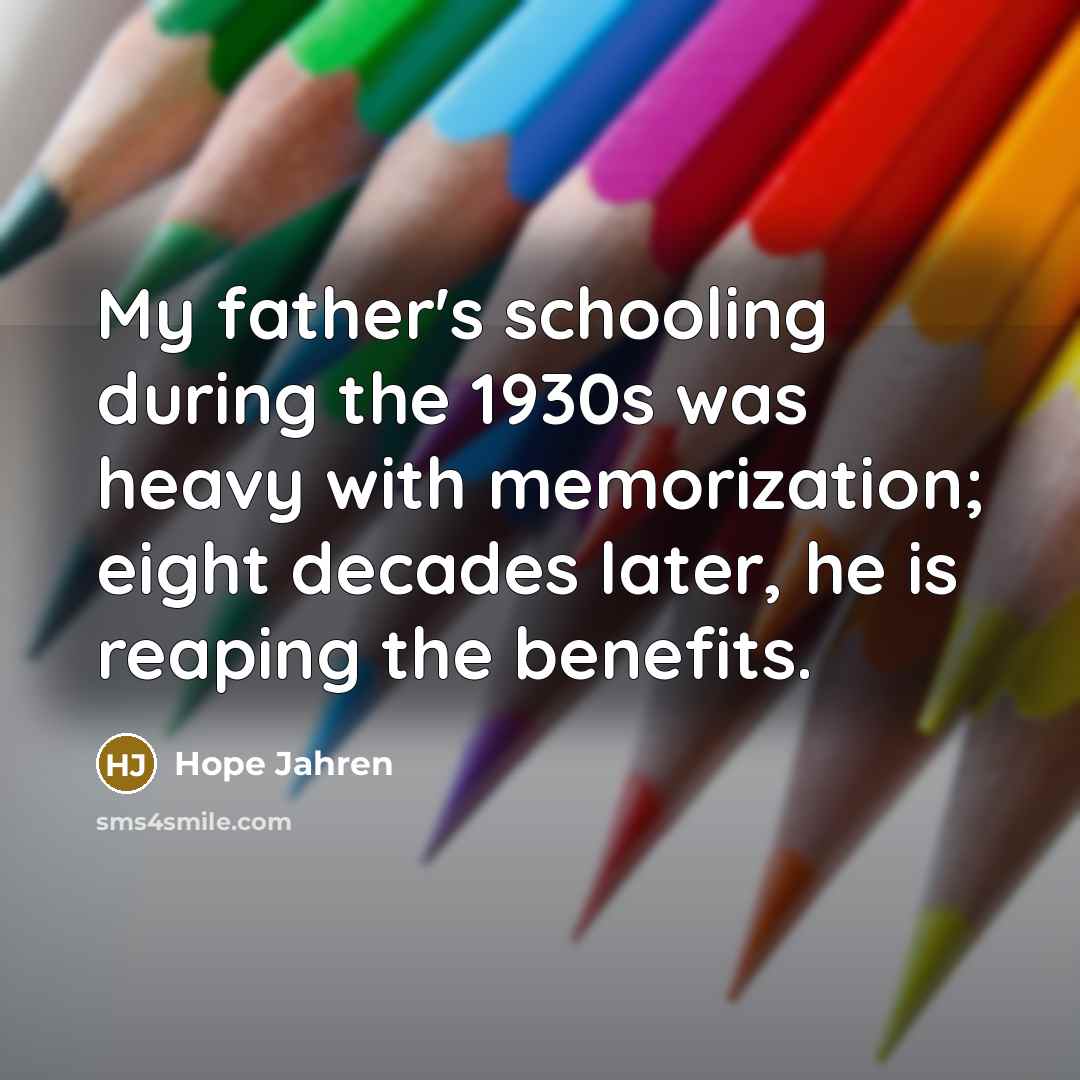 “My father's schooling during the 1930s was heavy with memorization; eight decades later, he is reaping the benefits.” quote by Hope Jahren