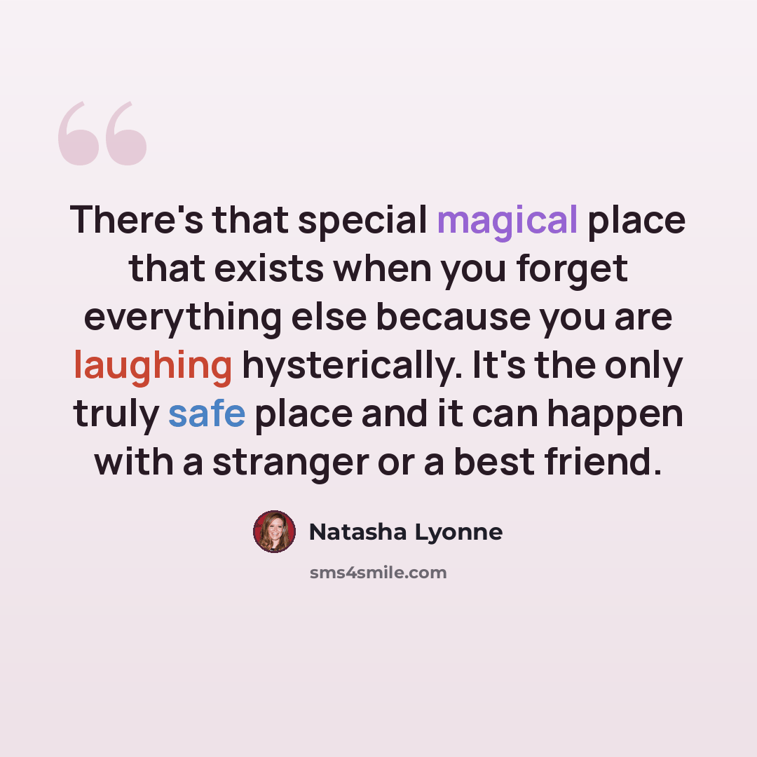 “There's that special magical place that exists when you forget everything else because you are laughing hysterically. It's the only truly safe place and it can happen with a stranger or a best friend.” quote by Natasha Lyonne