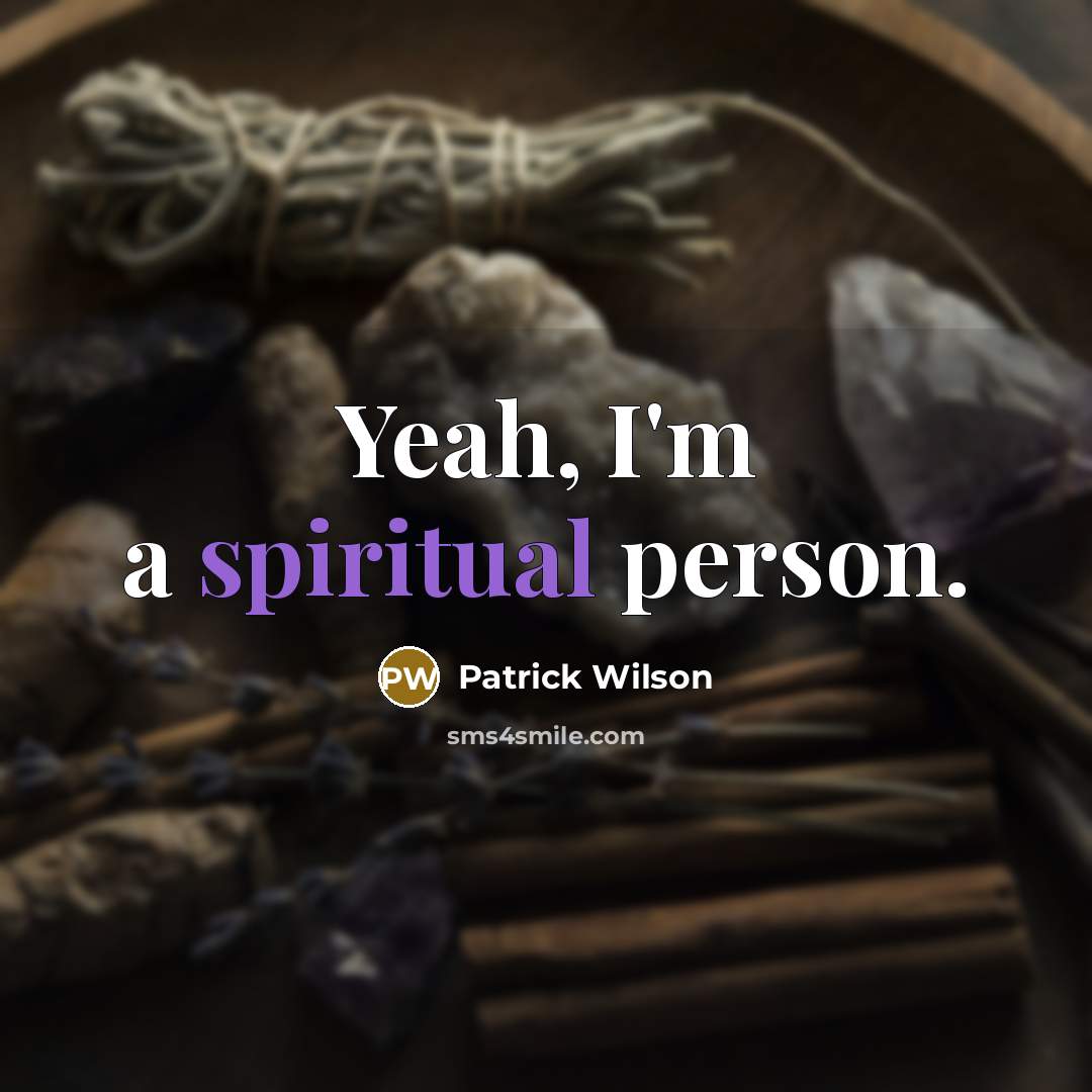 “Yeah, I'm a spiritual person.” quote by Patrick Wilson