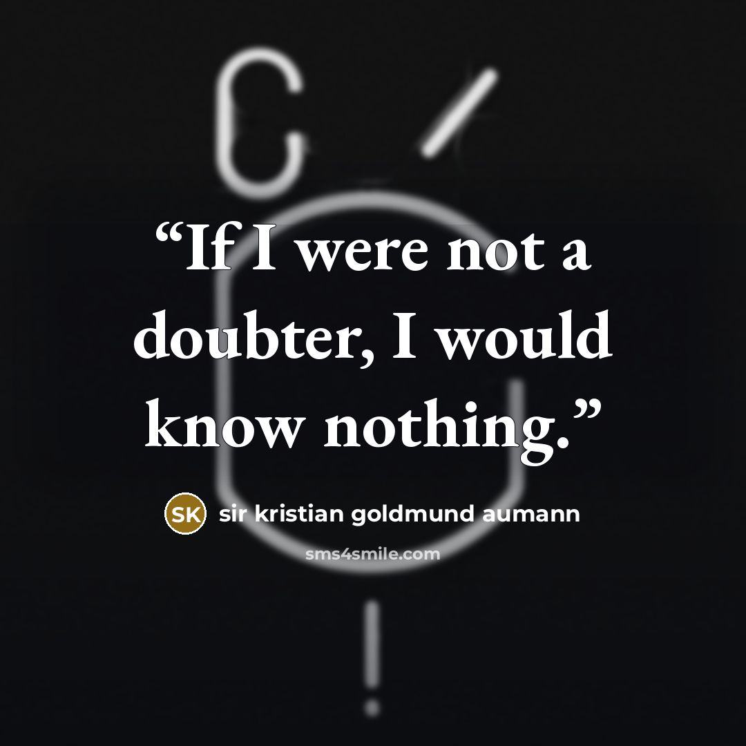 “If I were not a doubter, I would know nothing.” quote by Sir Kristian Goldmund Aumann